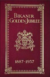 Bikaner Golden Jubilee (1887-1937) / Golden Jubilee Committee 