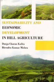 Sustainability and Economic Development in Hill Agriculture / Kalita, Durga Charan & Mishra, Birendra Kumar 