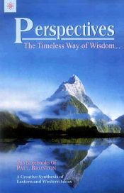 Perspectives: The Timeless Way of Wisdom: The Notebooks of Paul Brunton: A Creative Synthesis of Eastern and Western Ideas; Volume 1 / Brunton, Paul 