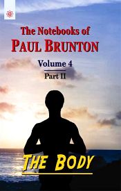 The Body (The Notebooks of Paul Brunton - Volume 4, Part 2) / Brunton, Paul 