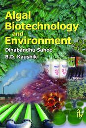 Algal Biotechnology and Environment / Sahoo, Dinabandhu & Kaushi, B.D. 