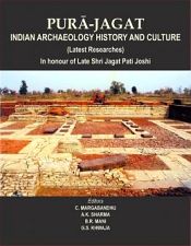 Pura-Jagat: Indian Archaeology History and Culture: (Latest Researches) In Honour of Late Shri Jagat Pati Joshi; 2 Volumes / Margabandhu, C.R.; Sharma, A.K; Mani, B.R. & Khwaja, G.S. (Eds.)