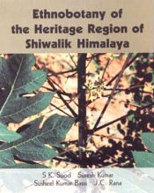 Ethnobotany of the Heritage Region of Shiwalik Himalaya / Sood, S.K.; Kumar, Suresh; Bassi, Susheel Kumar & Rana, J.C. 