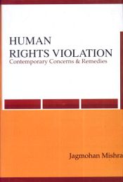 Human Rights Violation: Contemporary Concerns and Remedies / Mishra, Jagmohan 