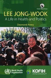 Lee Jong-Wook: A Life in Health and Politics / Avery, Desmond 