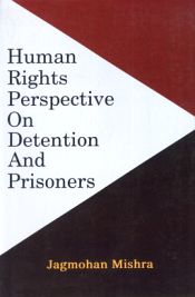 Human Rights Perspective on Detention and Prisoners / Mishra, Jagmohan 