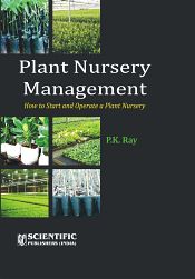 Plant Nursery Management: How to Start and Operate a Plant Nursery / Ray, P.K. 