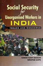 Social Security for Unorganised Workers in India: Issues and Concerns / Bagchi, Kanak Kanti & Gope, Nirupam 
