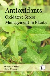 Antioixidants: Oxidative Stress Management in Plants / Ahmed, Parvaiz & Umar, Shahid 