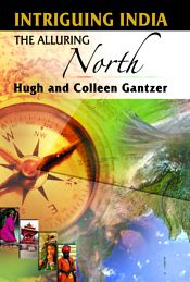 Intriguing India: The Alluring North / Hugh & Gantzer, Colleen 