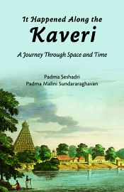 It Happened Along the Kaveri: A Journey through Space and Time / Seshadri, Padma & Sundararaghavan, Padma Malini 