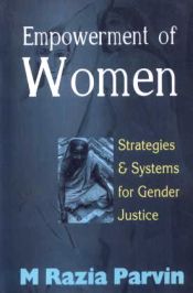 Empowerment of Women: Strategies and Systems for Gender Justice / Parvin, M. Razia 