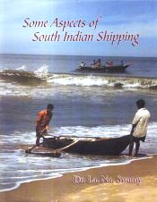 Some Aspects of South Indian Shipping / Swamy, La. Na. (Dr.)