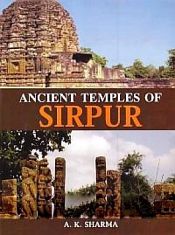 Ancient Temples of Sirpur / Sharma, A.K. 