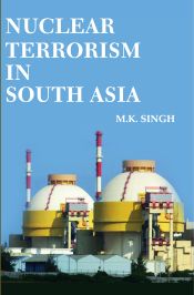 Nuclear Terrorism in South Asia / Singh, M.K. 