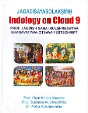 Jagadisayasolaksmih Indology on Cloud 9: Prof. Jagdish Sahai Kulshreshtha Ekanavatimahotsava Festschrift / Sharma, Ram Karan; Kulshreshtha, Sushma & Kulshreshtha, Abha 