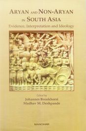 Aryan and Non-Aryan in South Asia: Evidence, Interpretation and Ideology / Bronkhorst, Johannes & Deshpande, Madhav M. (Eds.)