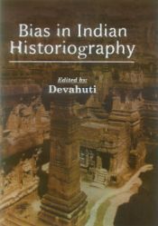 Bias in Indian Historiography / Devahuti (Ed.)