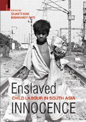 Enslaved Innocence: Child Labour in South Asia / Kak, Shakti & Pati, Biswamoy (Eds.)