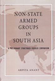 Non-State Armed Groups in South Asia: A Preliminary Structured Focused Comparison / Anant, Arpita (Ed.)