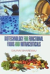 Biotechnology for Functional Foods and Nutraceuticals / Bhardwaj, Gaurav 