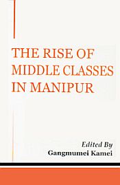 The Rise of Middle Classes in Manipur / Kamei, Gangmumei (Ed.)