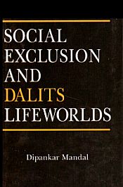 Social Exclusion and Dalits Lifeworlds / Mandal, Dipankar 