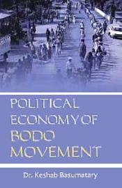 Political Economy of Bodo Movement / Basumatary, Keshab (Dr.)