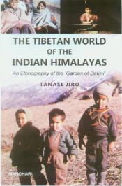 The Tibetan World of the Indian Himalayas: An Ethnography of the 'Garden of Dakini' / Jiro, Tanase 