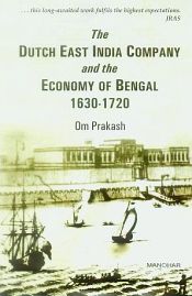 The Dutch East India Company and the Economy of Bengal 1630-1720 / Prakash, Om 
