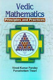 Vedic Mathematics: Principles and Practices / Pandey, Vinod Kumar & Tiwari, Purushottam 