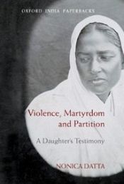 Violence, Martyrdom and Partition: A Daughter's Testimony / Datta, Nonica 