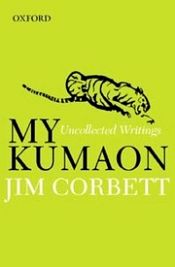 My Kumaon: Uncollected Writings / Corbett, Jim 
