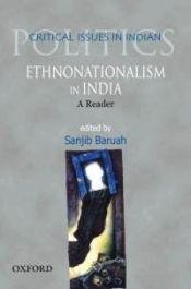 Ethnonationalism in India: A Reader; Critical Issues in Indian Politics / Baruah, Sanjib (Ed.)