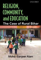 Religion, Community, and Education: The Case of Rural Bihar / Alam, Mohd. Sanjeer 