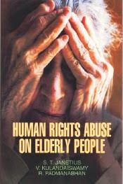 Human Rights Abuse on Elderly People / Janetius, S.T.; Kulandaiswamy, V. & Padmanabhan, R. 