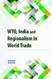 WTO, India and Regionalism in World Trade / Ahmad, Jamil & Alam, Dastgir 