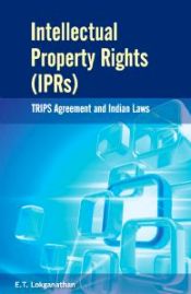 Intellectual Property Rights (IPRs): TRIPS Agreement and Indian Laws / Lokganathan, E.T. 
