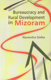 Bureaucracy and Rural Development in Mizoram / Sinha, Harendra 