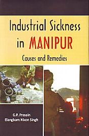 Industrial Sickness in Manipur: Causes and Remedies / Prasain, G.P. & Singh, Elangbam Nixon 