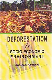 Deforestation and Socio-Economic Environment / Kewlani, Jasleen 