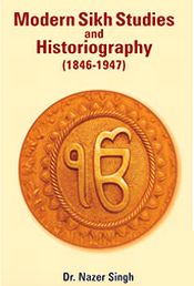 Modern Sikh Studies and Historiography (1846-1947) / Singh, Nazer (Dr.)