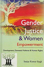 Gender Justice and Women Empowerment: Development, Domestic Violence and Human Rights / Singh, Sanjay Kumar 