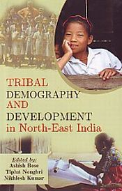 Tribal Demography and Development in North-East India / Bose, Ashish; Nongbri, Tiplut & Kumar, Nikhlesh (Eds.)