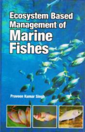 Ecosystem Based Management of Marine Fishes / Singh, Praveen Kumar 