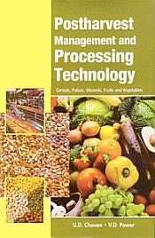 Postharvest Management and Processing Technology: Cereals, Pulses, Oilseeds, Fruits and Vegetables / Chavan, U.D. & Pawar, V.D. 