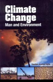 Climate Change: Man and Environment / Saha, Goutam Kumar 