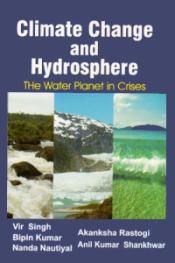 Climate Change and Hydrosphere: The Water Planet in Crises / Singh, Vir; Rastogi, Akanksha; Kumar, Bipin; Shankhwar, Anil Kumar & Nautiyal, Nanda 