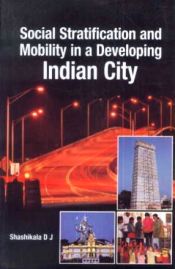 Social Stratification Mobility in a Developing Indian City / Shashikala, D.J. (Prof.)