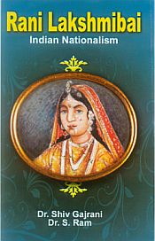 Rani Lakshmibai: Indian Nationalism / Gajrani, Shiv & Ram, S. (Drs.)